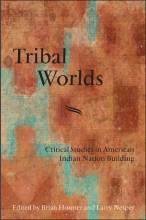 Tribal Worlds: Critical Studies in American Indian Nation Building