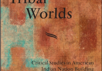 Tribal Worlds: Critical Studies in American Indian Nation Building